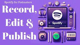 Spotify for Podcasters: Record, Edit, and Publish your Podcast all on Spotify