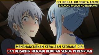 Seluruh Alur Anime Saijaku Muhai No Bahamut | SOLO VS SATU KERAJAAN LALU DIREBUTKAN SEMUA CIWI