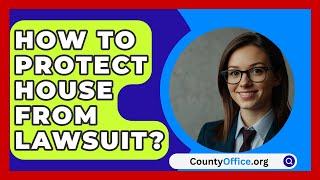 How To Protect House From Lawsuit? - CountyOffice.org