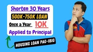 Shorten 30 Years Pag-IBIG Housing Loan | 10K Applied to Principal for 500-750K Loan amount