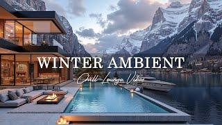 Winter Ambient Chillout Relaxing Music ️ LUXURY BACKGROUND Lounge for Ultimate Relaxation