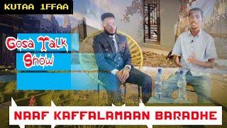 GOSA TALK SHOW | Naaf Kaffalamaan Baradhe| Kutaa 1ffaa | Turtii Milkuu Eexoo waliin|