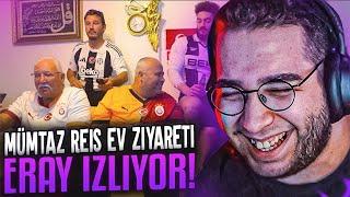 Eray " MÜMTAZ REİS EV ZİYARETİ " İzliyor!