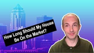 How Long Should My House Sit On the Market?!