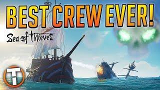 THE BEST CREW EVER?! - Sea of Thieves