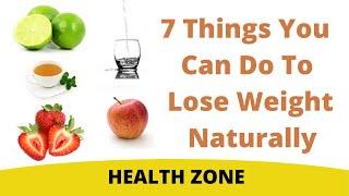 Lose Weight | How to Lose Weight Fast | 7 Things You Can Do Naturally