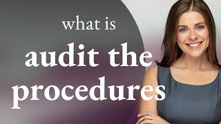 Unlocking the Meaning of "Audit the Procedures"