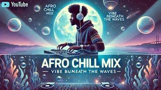  Afro Chill Mix 2025 - Mellow Afrobeats to Study, Work, Sleep