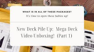 New Deck Pile Up:  Mega Deck Unboxing Video (Part 1)!