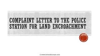 How to write a Complaint letter to Police for Land encroachment