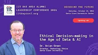 IITBAA LC24 - Brian Green on Ethical Decision Making in the Age of Data & AI