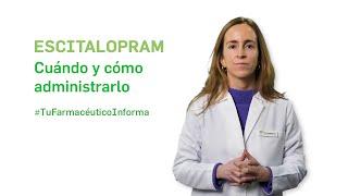 Escitalopram, cuándo y cómo debemos administrarlo. Tu Farmacéutico Informa