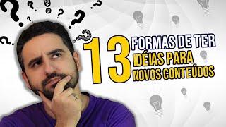  13 FORMAS de ter IDEIAS PARA NOVOS CONTEÚDOS 