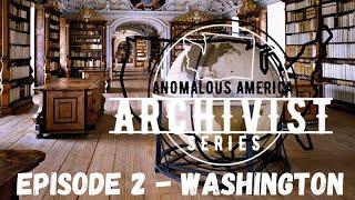 THE ARCHIVIST - ANOMALOUS AMERICA - Episode #2 : WASHINGTON