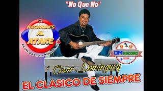 CESAR DOMINGUEZ EL CLASICO DE SIEMPRE - NO QUE NO , KACHAKA NACIONAL 2021 ((LO MAS NUEVO))