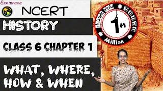 NCERT Class 6 History Chapter 1: What, Where, How & When? | English | CBSE (Dr. Manishika)
