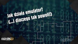 Jak działa emulator? (...i dlaczego tak powoli!) | arhn.edu