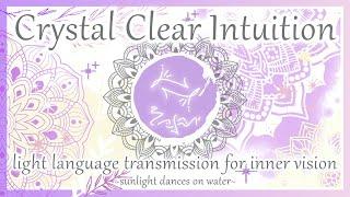 Crystal Clear Intuition - Light Language Transmission for Inner Vision