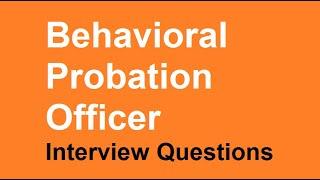 Behavioral Probation officer interview questions