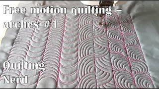 Free motion quilting for beginners – eight different arches and their variations part #1