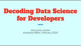 Decoding Data Science for Developers – Anastasia Miller