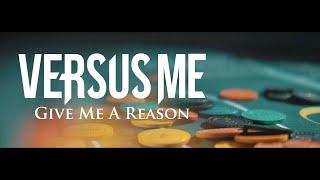 Versus Me - Give Me A Reason (Official Video)