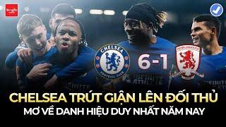 CHELSEA TRÚT GIẬN LÊN ĐỐI THỦ VỚI CƠN MƯA BÀN THẮNG: MƠ VỀ DANH HIỆU DUY NHẤT NĂM NAY