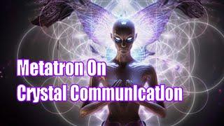 Metatron on Crystal Consciousness.