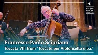 Francesco Paolo Scipriano: Toccata VIII from "Toccate per Violoncello e b.c con una parte diminuita"