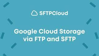 Google Cloud Storage SFTP and FTP