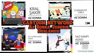 CARTOON NETWORK TÜRKİYE AZ SONRA JENERİĞİ DERLEMESİ