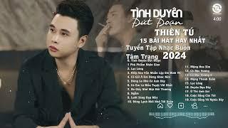 TÌNH DUYÊN ĐỨT ĐOẠN - THIÊN TÚ || Tuyển Tập 15 Bài Hát Hay Và Ý Nghĩa Nhất 2024