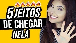 5 MANEIRAS DE CHEGAR NELA