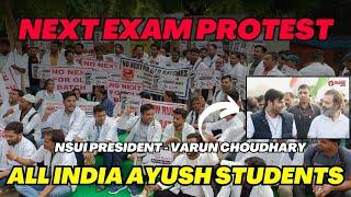 All India AYUSH Students - Next Exam Protest | NSUI President : Varun Choudhary, INC Supported Us.