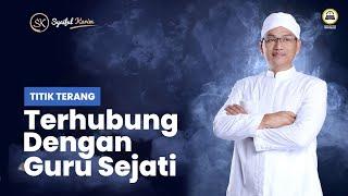 TITIK TERANG | TERHUBUNG DENGAN GURU SEJATI | SYAIFUL KARIM | SK PRODUCTION | BSI