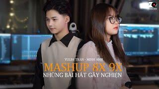 MASHUP NHỮNG BÀI HÁT GÂY NGHIỆN NHẤT CỦA THẾ HỆ 8x-9x ĐẦU ĐỜI | MINH ANH, Yulim Trần