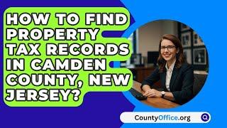 How To Find Property Tax Records In Camden County, New Jersey? - CountyOffice.org