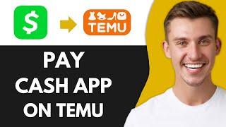 HOW TO PAY WITH CASH APP ON TEMU (UPDATED 2025)