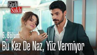 Bu kez de Naz, yüz vermiyor - Gizli Saklı 6. Bölüm