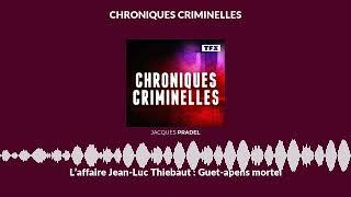 L’affaire Jean-Luc Thiebaut : Guet-apens mortel | Chroniques Criminelles