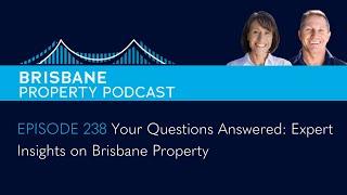 EP 238 - Your Questions Answered: Expert Insights on Brisbane Property