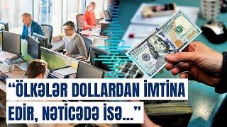 Dollar valyuta bazarında mövqeyini itirir? | Son 3 ildə ilk dəfədir ki...