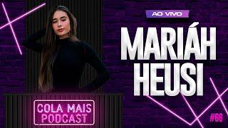 MARIÁH HEUSI (A menina dos casos criminais) | COLA MAIS PODCAST #66