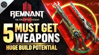 Remnant 2 - 5 INSANE Weapons You Need To Get! | The Forgotten Kingdom