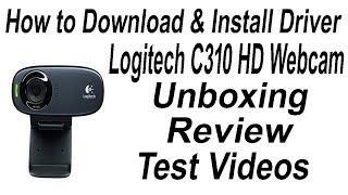 HOW TO DOWNLOAD & INSTALL DRIVER OF LOGITECH HD WEBCAM C310 UNBOXING + REVIEW + TEST VIDEOS