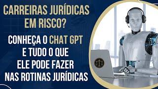 CHAT GPT EM ROTINAS JURÍDICAS: O QUE É? O QUE ELE FAZ? VANTAGENS E DESVANTAGENS | CARREIRAS EM JOGO?