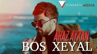 Araz Ayxan - Bos Xeyal 2021 [Official Klip]