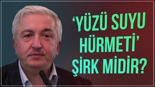 "Yüzü suyu hürmeti" demek şirktir! - Prof.Dr. Mehmet Okuyan