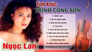 NGỌC LAN | Những Tình Khúc Nhạc TRỊNH CÔNG SƠN Để Đời Của Danh Ca Ngọc Lan