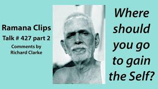 Where should you go to gain the Self? - Ramana Clips Talk # 427 part 2